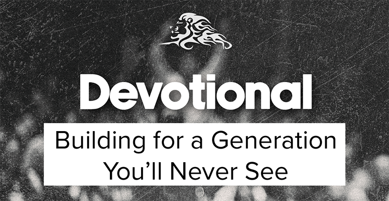 Building For A Generation You'll Never See